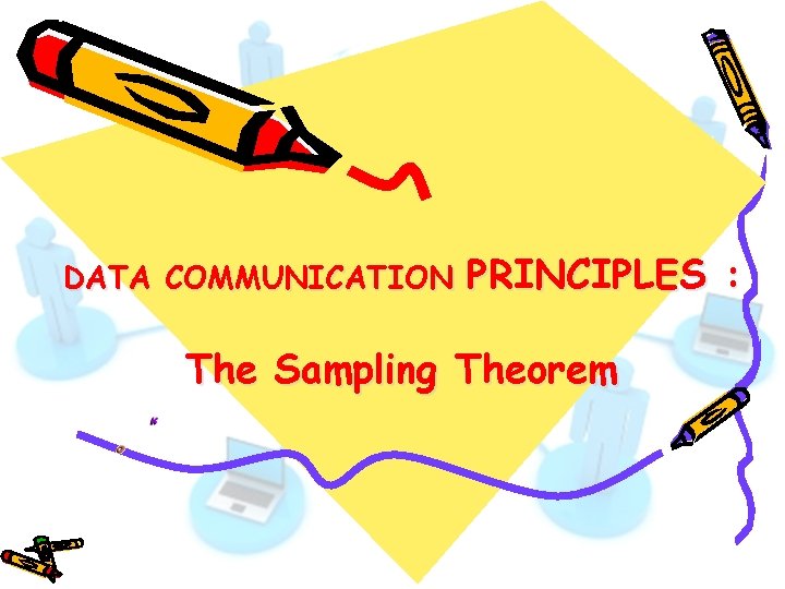 DATA COMMUNICATION PRINCIPLES : The Sampling Theorem 