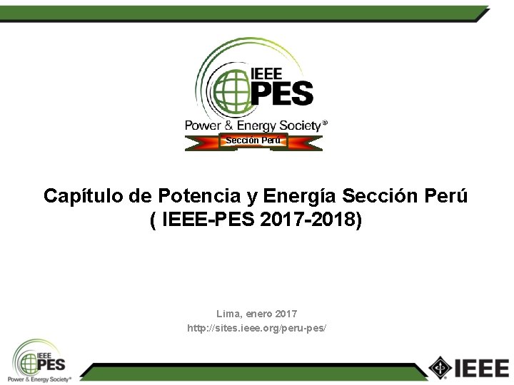 Sección Perú Capítulo de Potencia y Energía Sección Perú ( IEEE-PES 2017 -2018) Lima,