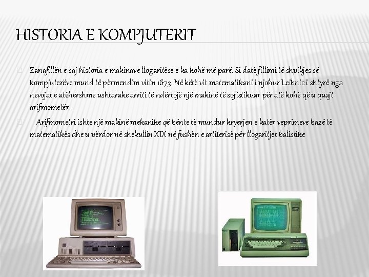 HISTORIA E KOMPJUTERIT � � Zanafillën e saj historia e makinave llogaritëse e ka HISTORIA E KOMPJUTERIT � � Zanafillën e saj historia e makinave llogaritëse e ka