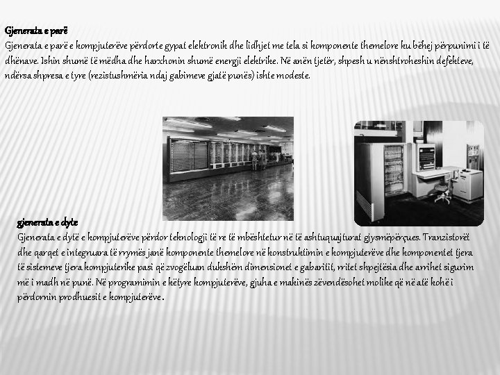 Gjenerata e parë e kompjuterëve përdorte gypat elektronik dhe lidhjet me tela si komponente Gjenerata e parë e kompjuterëve përdorte gypat elektronik dhe lidhjet me tela si komponente