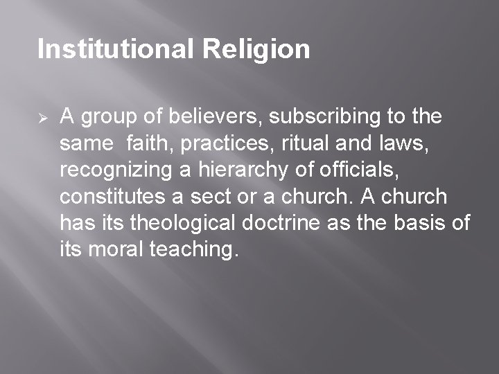 Institutional Religion Ø A group of believers, subscribing to the same faith, practices, ritual