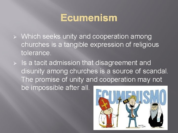 Ecumenism Ø Ø Which seeks unity and cooperation among churches is a tangible expression