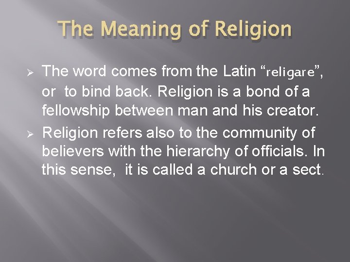 The Meaning of Religion Ø Ø The word comes from the Latin “religare”, or
