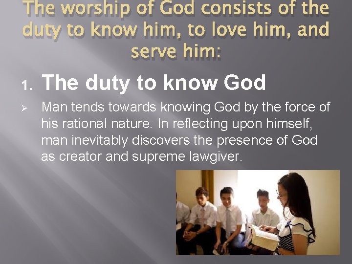 The worship of God consists of the duty to know him, to love him,