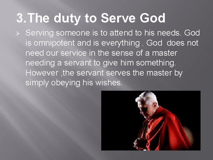 3. The duty to Serve God Ø Serving someone is to attend to his