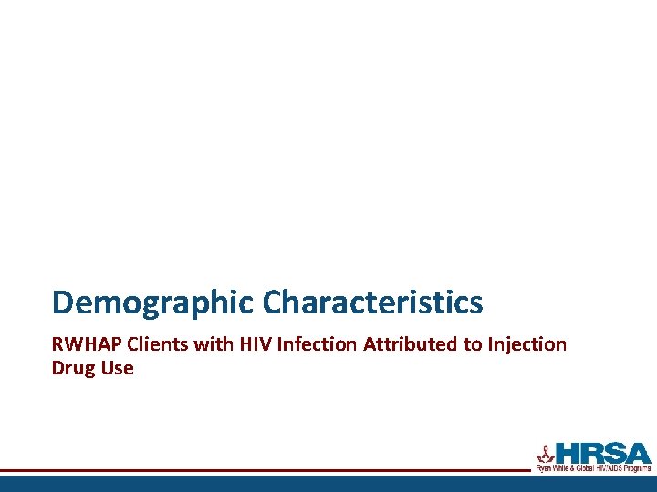 Demographic Characteristics RWHAP Clients with HIV Infection Attributed to Injection Drug Use 