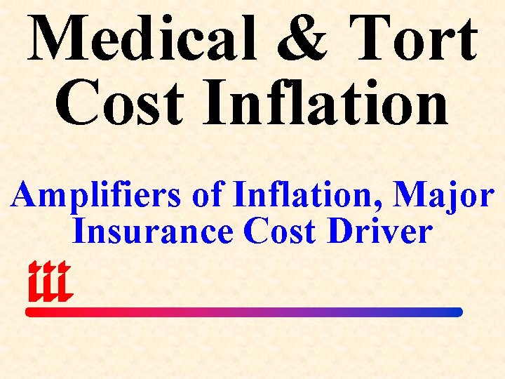 Medical & Tort Cost Inflation Amplifiers of Inflation, Major Insurance Cost Driver 