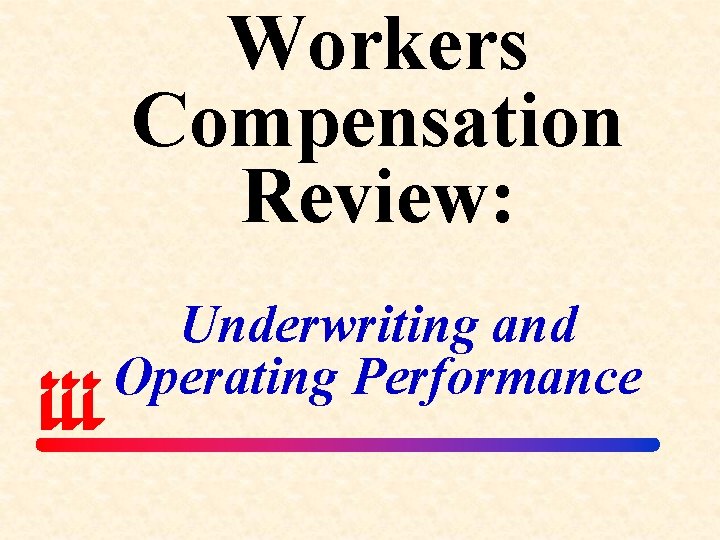 Workers Compensation Review: Underwriting and Operating Performance 