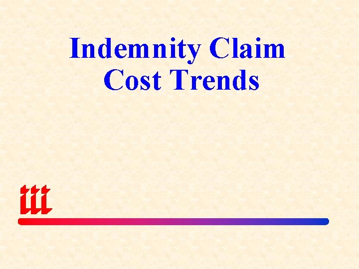 Indemnity Claim Cost Trends 