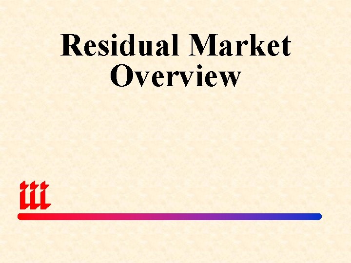 Residual Market Overview 