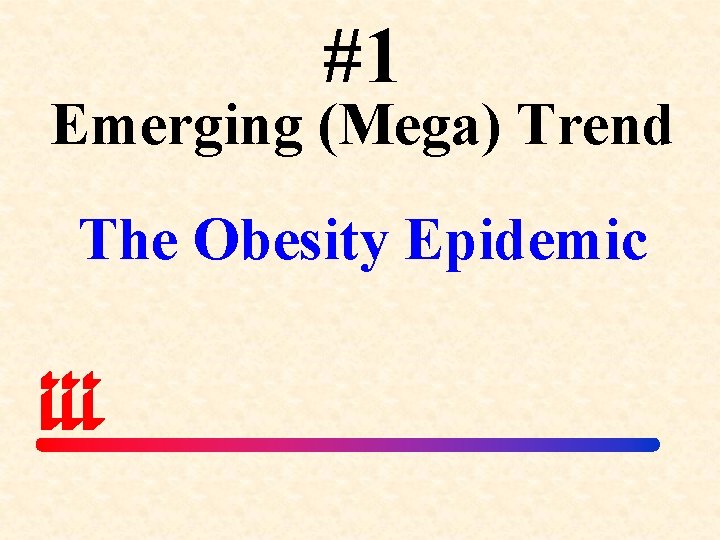 #1 Emerging (Mega) Trend The Obesity Epidemic 