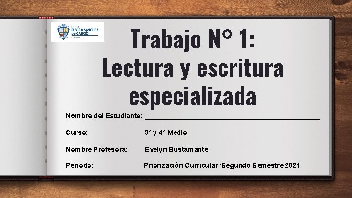 Trabajo N° 1: Lectura y escritura especializada Nombre del Estudiante: _______________________ Curso: 3° y