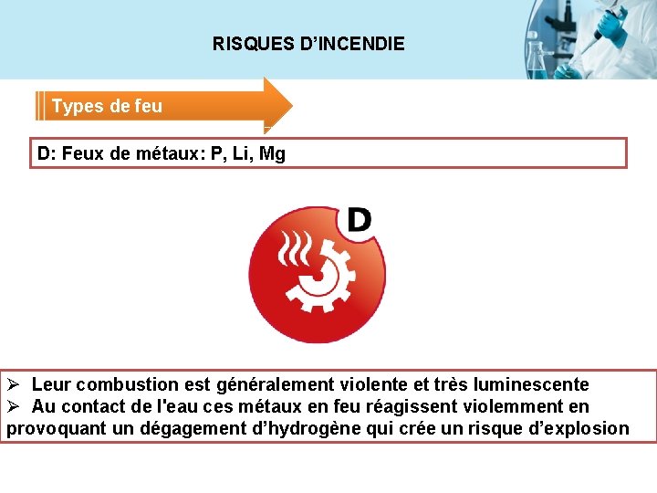 RISQUES D’INCENDIE Types de feu D: Feux de métaux: P, Li, Mg Ø Leur