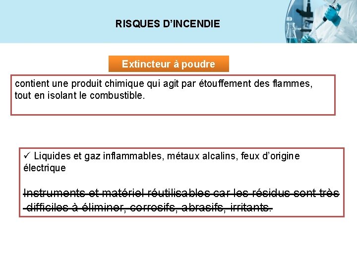 RISQUES D’INCENDIE Extincteur à poudre contient une produit chimique qui agit par étouffement des