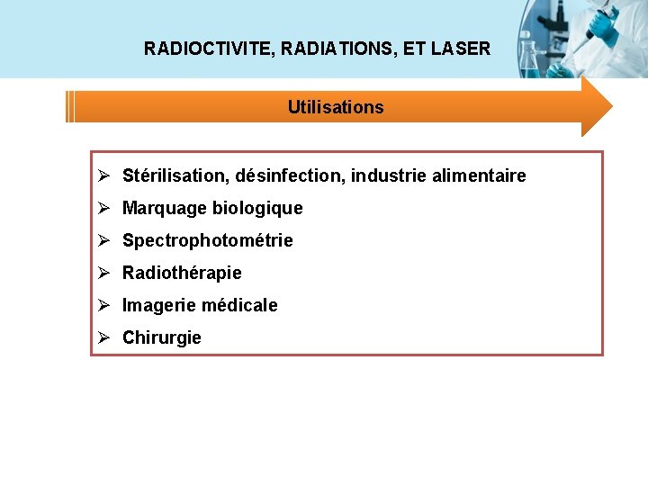 RADIOCTIVITE, RADIATIONS, ET LASER Utilisations Ø Stérilisation, désinfection, industrie alimentaire Ø Marquage biologique Ø