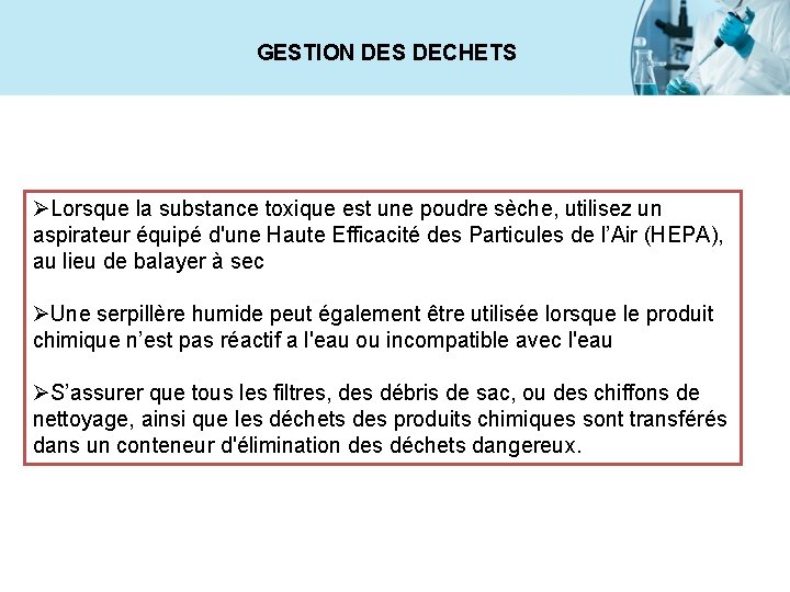 GESTION DES DECHETS ØLorsque la substance toxique est une poudre sèche, utilisez un aspirateur