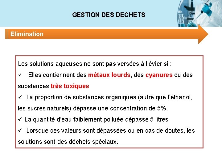 GESTION DES DECHETS Elimination Les solutions aqueuses ne sont pas versées à l’évier si