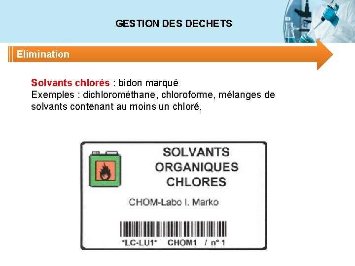 GESTION DES DECHETS Elimination Solvants chlorés : bidon marqué Exemples : dichlorométhane, chloroforme, mélanges