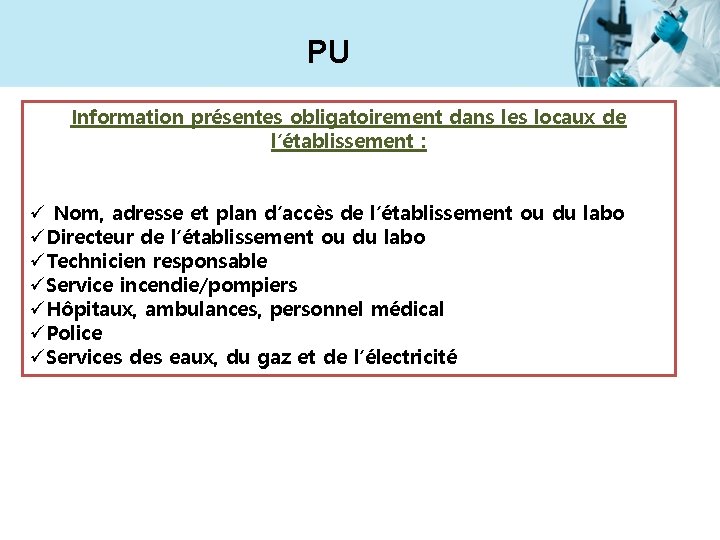 PU Information présentes obligatoirement dans les locaux de l’établissement : ü Nom, adresse et