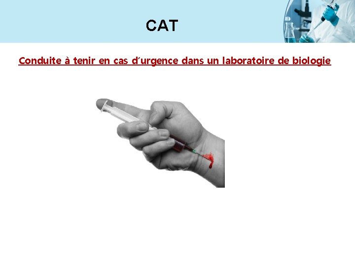 CAT Conduite à tenir en cas d’urgence dans un laboratoire de biologie 