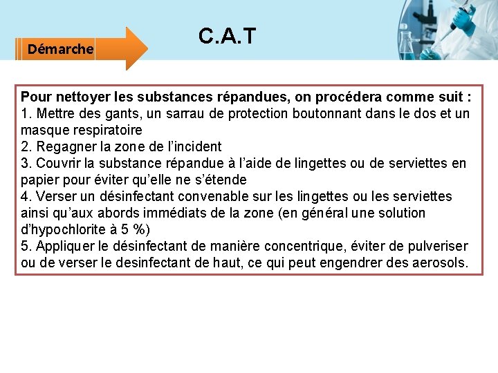 Démarche C. A. T Pour nettoyer les substances répandues, on procédera comme suit :