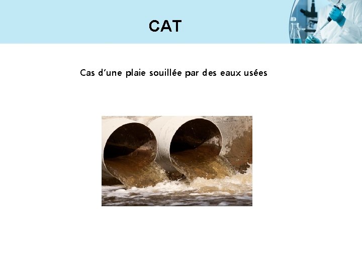 CAT Cas d’une plaie souillée par des eaux usées 