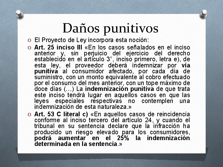 Daños punitivos O El Proyecto de Ley incorpora esta noción: O Art. 25 inciso