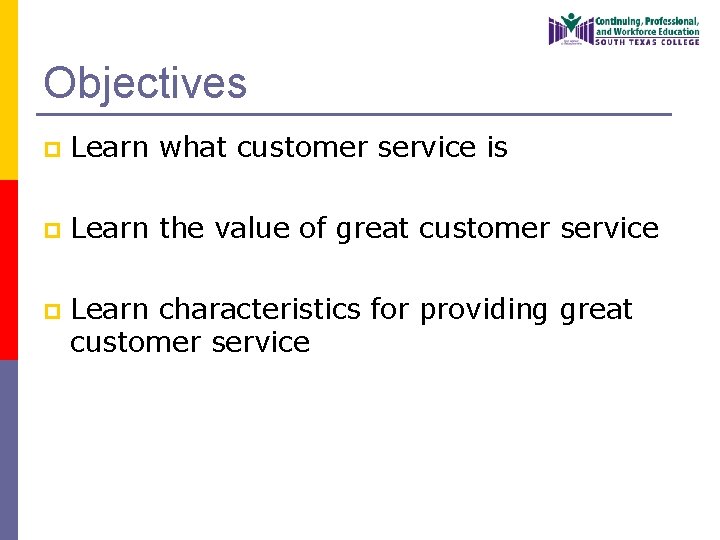 Customer Solutions Objective Customer Service Objectives p Learn what customer service