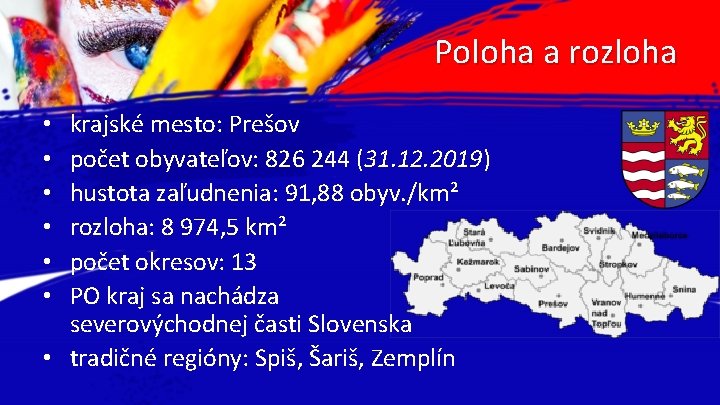 Poloha a rozloha krajské mesto: Prešov počet obyvateľov: 826 244 (31. 12. 2019) hustota