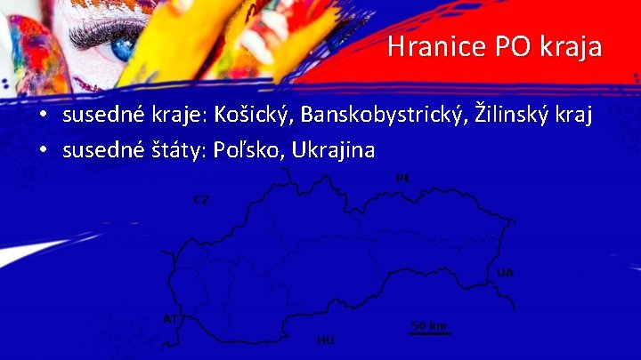 Hranice PO kraja • susedné kraje: Košický, Banskobystrický, Žilinský kraj • susedné štáty: Poľsko,