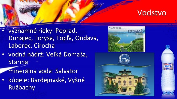 Vodstvo • významné rieky: Poprad, Dunajec, Torysa, Topľa, Ondava, Laborec, Cirocha • vodná nádrž: