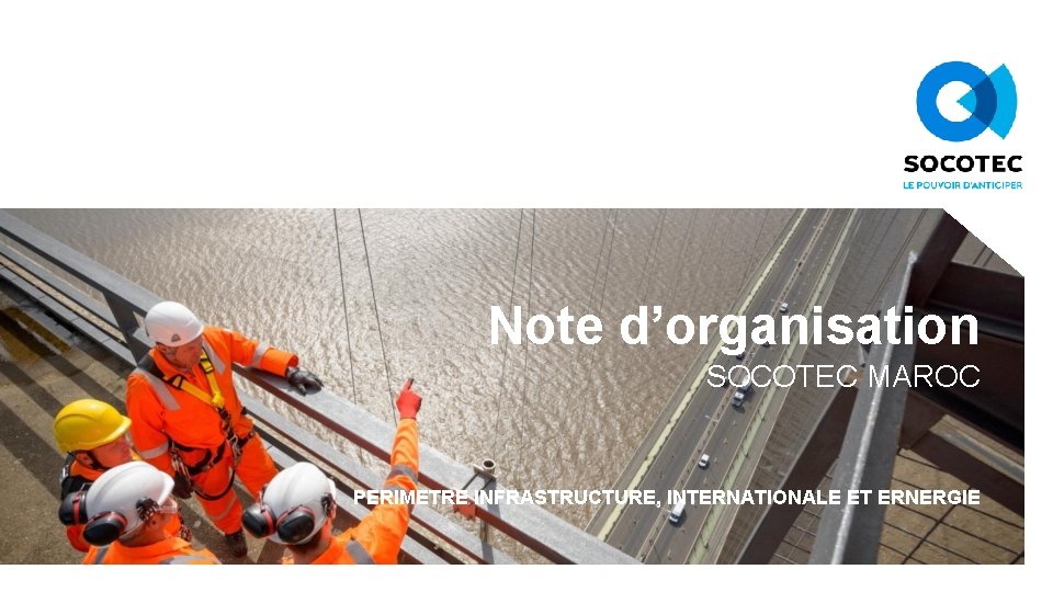 Note d’organisation SOCOTEC MAROC PERIMETRE INFRASTRUCTURE, INTERNATIONALE ET ERNERGIE 