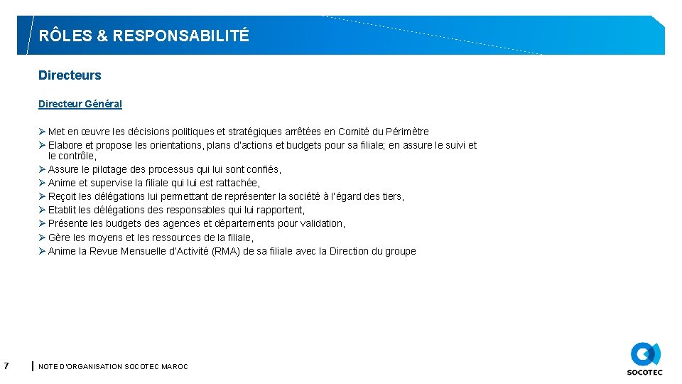 RÔLES & RESPONSABILITÉ Directeurs Directeur Général Ø Met en œuvre les décisions politiques et