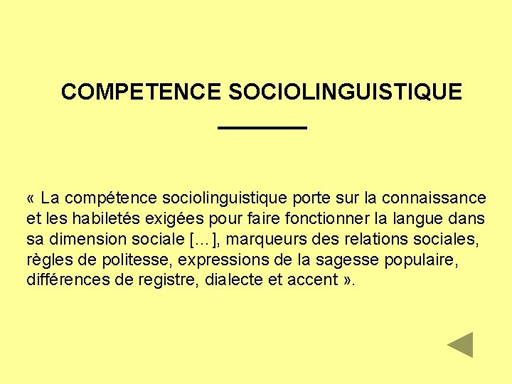 COMPETENCE SOCIOLINGUISTIQUE « La compétence sociolinguistique porte sur la connaissance et les habiletés exigées