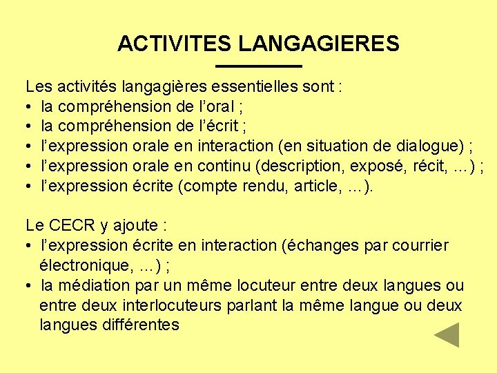 ACTIVITES LANGAGIERES Les activités langagières essentielles sont : • la compréhension de l’oral ;