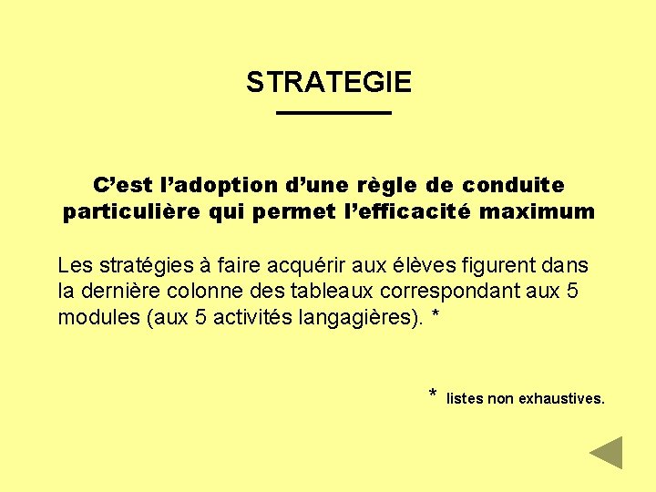 STRATEGIE C’est l’adoption d’une règle de conduite particulière qui permet l’efficacité maximum Les stratégies