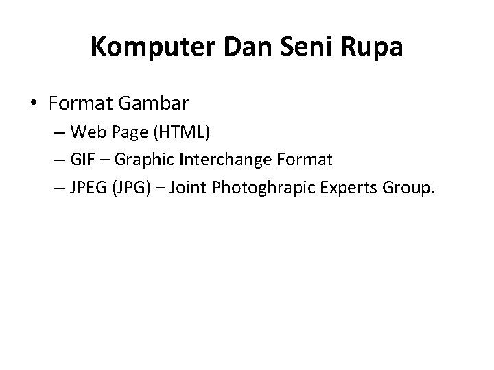 Komputer Dan Seni Rupa • Format Gambar – Web Page (HTML) – GIF –