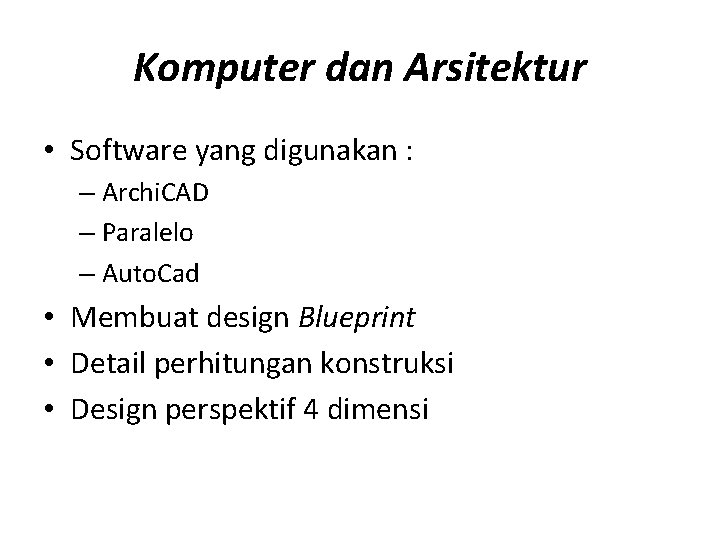 Komputer dan Arsitektur • Software yang digunakan : – Archi. CAD – Paralelo –