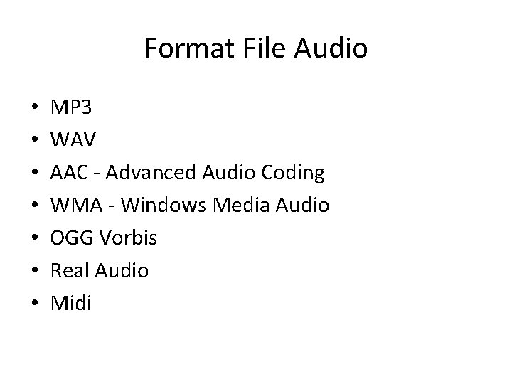 Format File Audio • • MP 3 WAV AAC - Advanced Audio Coding WMA