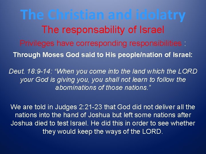 The Christian and idolatry The responsability of Israel Privileges have corresponding responsibilities : Through