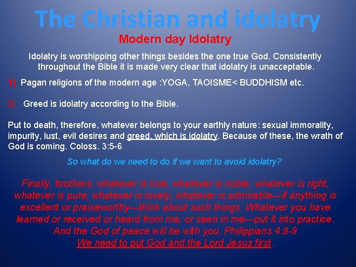 The Christian and idolatry Modern day Idolatry is worshipping other things besides the one