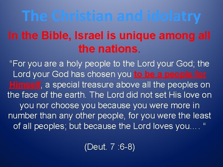 The Christian and idolatry In the Bible, Israel is unique among all the nations.