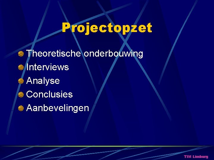 Projectopzet Theoretische onderbouwing Interviews Analyse Conclusies Aanbevelingen TIM Limburg 