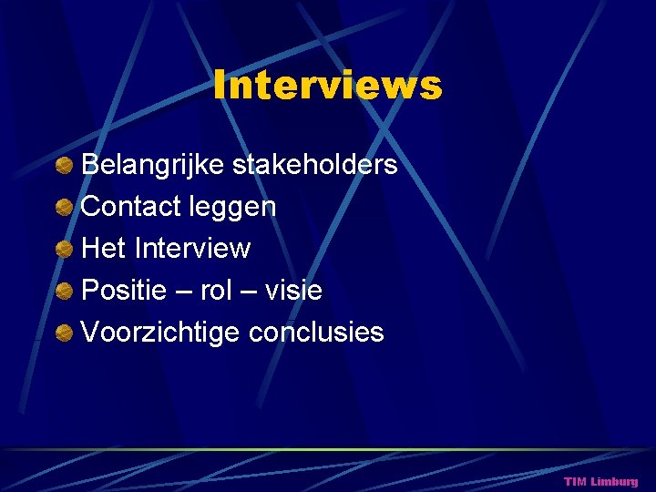 Interviews Belangrijke stakeholders Contact leggen Het Interview Positie – rol – visie Voorzichtige conclusies