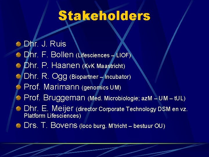 Stakeholders Dhr. J. Ruis Dhr. F. Bollen (Lifesciences – LIOF) Dhr. P. Haanen (Kv. Stakeholders Dhr. J. Ruis Dhr. F. Bollen (Lifesciences – LIOF) Dhr. P. Haanen (Kv.