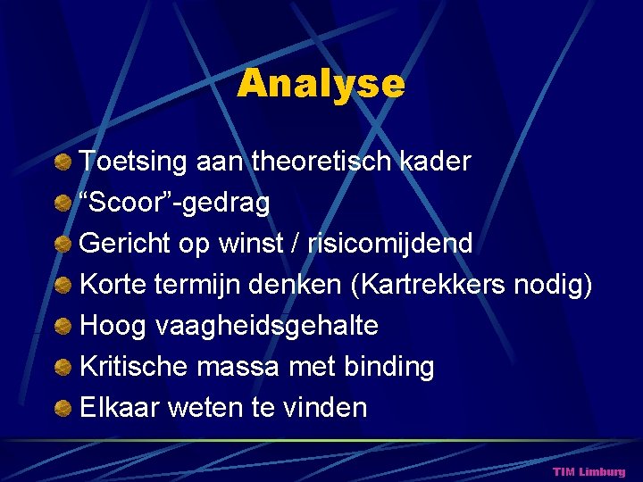 Analyse Toetsing aan theoretisch kader “Scoor”-gedrag Gericht op winst / risicomijdend Korte termijn denken