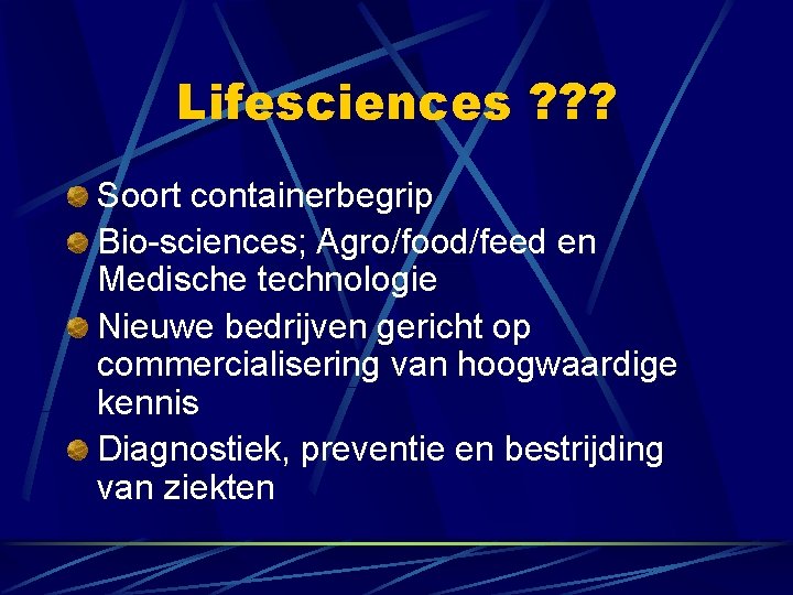 Lifesciences ? ? ? Soort containerbegrip Bio-sciences; Agro/food/feed en Medische technologie Nieuwe bedrijven gericht