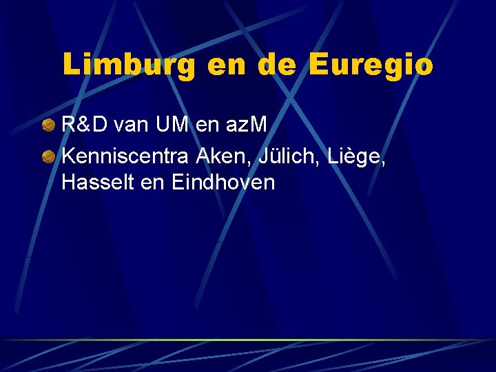 Limburg en de Euregio R&D van UM en az. M Kenniscentra Aken, Jülich, Liège,