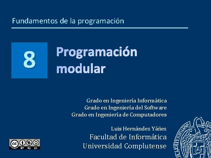 Fundamentos de la programación 8 Programación modular Grado en Ingeniería Informática Grado en Ingeniería
