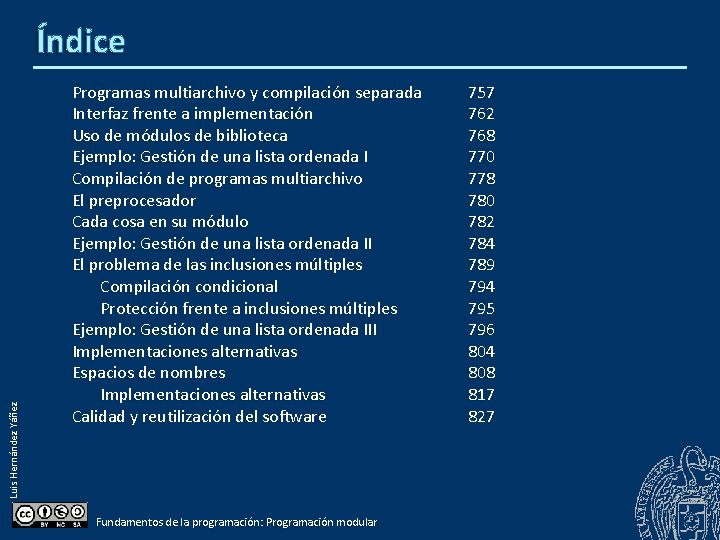 Luis Hernández Yáñez Índice Programas multiarchivo y compilación separada Interfaz frente a implementación Uso